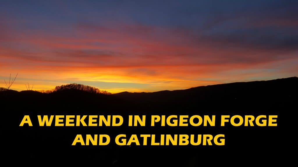 A weekend in Pigeon Forge and Gatlinburg Tennessee