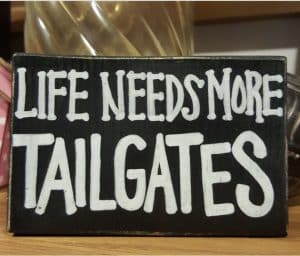 Life Needs More Tailgates custom sign