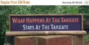 Custom sign for what happens at the tailgate