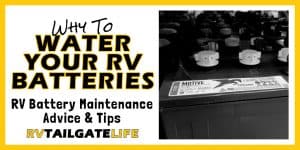 Water Your Batteries: RV Battery Maintenance - RV Tailgate Life