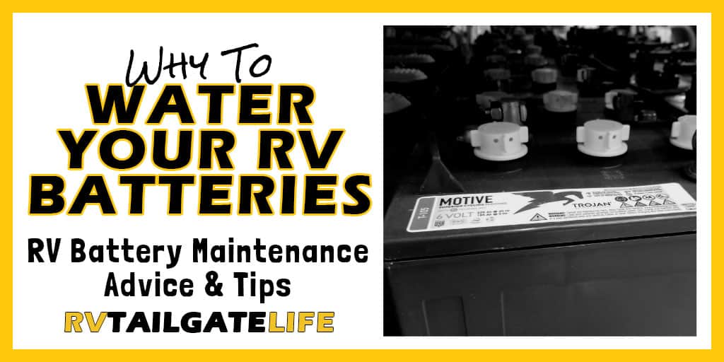Why to Water your RV Batteries - RV Battery Maintenance Advice and Tips