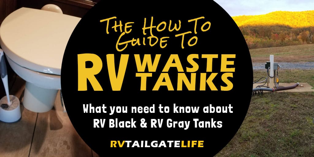 The how to guide to RV Waste Tanks - What you need to know about RV black tanks and RV gray tanks