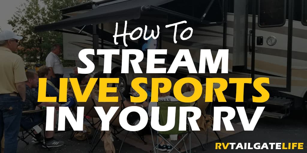 How to Stream Live Sports in Your RV with a picture of a RV and tailgate crowd watching football on the outside TV