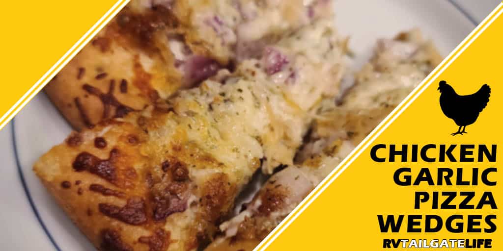 Chicken Garlic Pizza Wedge Recipe from RV Tailgate Life